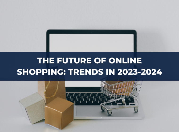 The Future of Online Shopping: Anticipated E-commerce Trends in 2023-2024