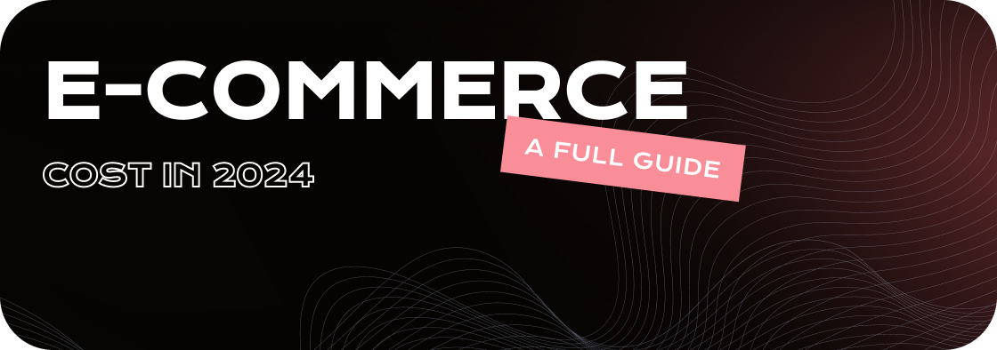 E-commerce Development Cost in 2024 - A Full Guide