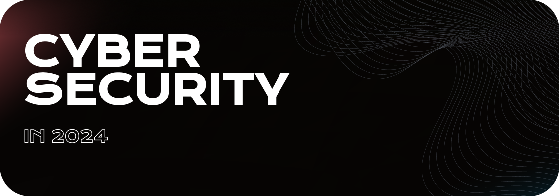 Cyber Security in 2024 - A Full Guide