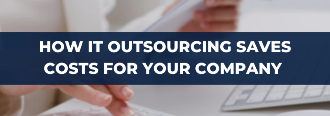 How IT Outsourcing Saves Costs for Your Company