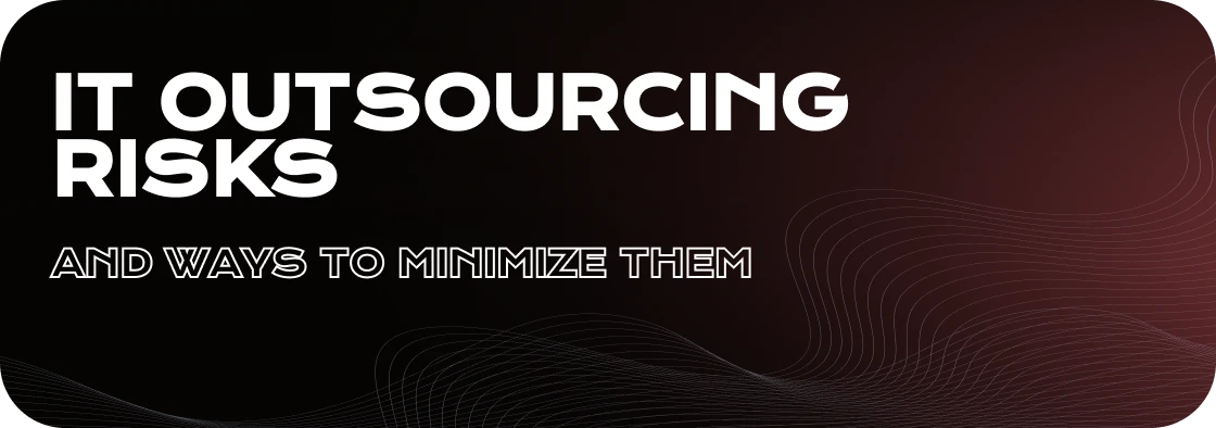 Avoiding Pitfalls in IT Outsourcing: Tips for Minimizing Risks