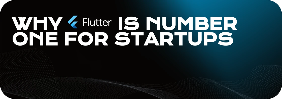 Why Flutter is Number One for Startups?