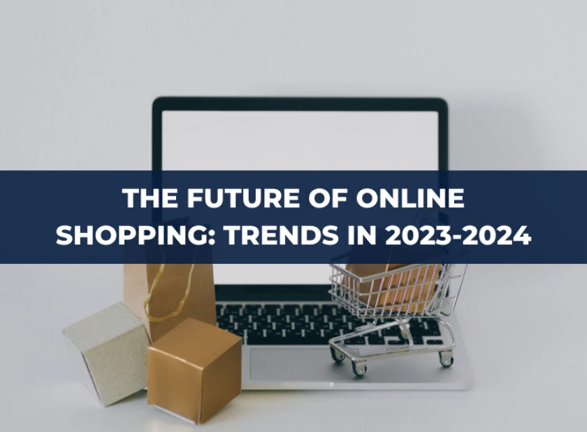 The Future of Online Shopping: Anticipated E-commerce Trends in 2023-2024