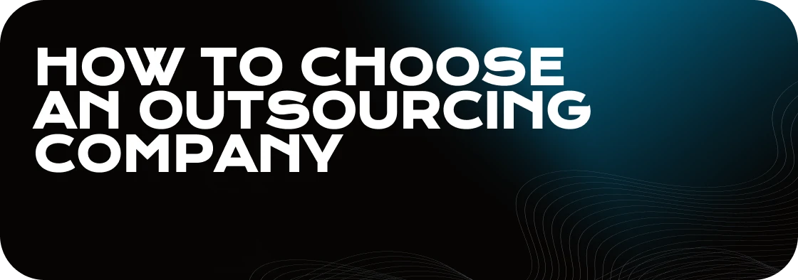 How to Choose an Outsourcing Company