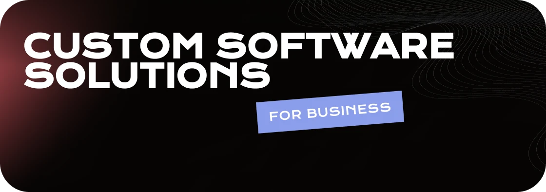 Customized Software Solutions for Business Efficiency and Productivity