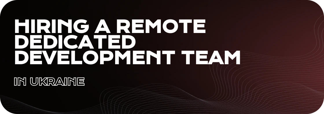 Ukrainian Dedicated Development Teams: A Smart Choice for Your Business
