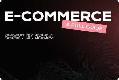 E-commerce Development Cost in 2024 - A Full Guide