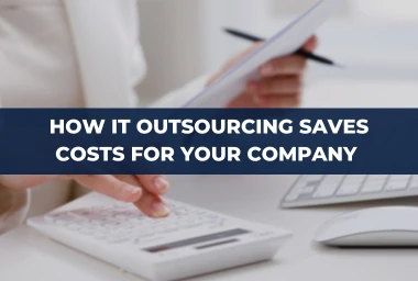 How IT Outsourcing Saves Costs for Your Company