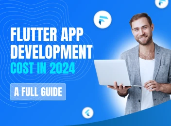 Flutter App Development Cost in 2024 - A Full Guide