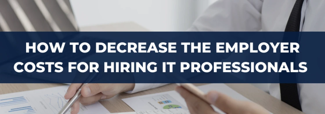 How to decrease the employer costs when hiring IT professionals in Europe and Ukraine