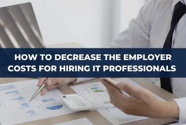 How to decrease the employer costs when hiring IT professionals in Europe and Ukraine