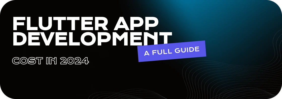 Flutter App Development Cost in 2024 - A Full Guide