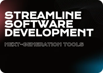 Streamline Your Software Development: Next-Generation Tools to Try