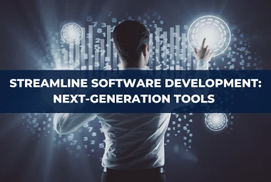 Streamline Your Software Development: Next-Generation Tools to Try