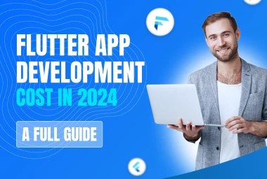 Flutter App Development Cost in 2024 - A Full Guide