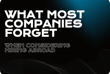 What Most Companies Forget When Considering Hiring Abroad