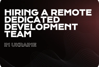 Ukrainian Dedicated Development Teams: A Smart Choice for Your Business