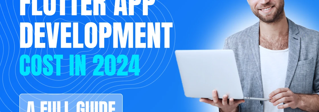 Flutter App Development Cost in 2024 - A Full Guide