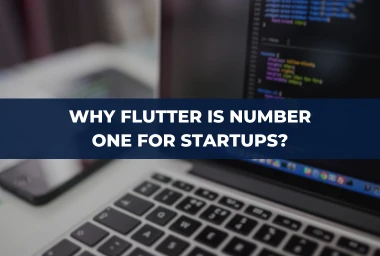 Why Flutter is Number One for Startups?
