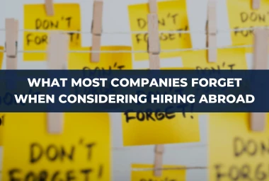 What Most Companies Forget When Considering Hiring Abroad