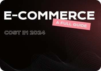 E-commerce Development Cost in 2024 - A Full Guide