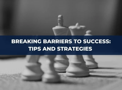 Breaking Barriers to Success: Tips and Strategies to Unlock Your Business's Growth
