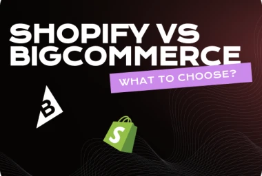 Shopify vs BigCommerce - what to choose?