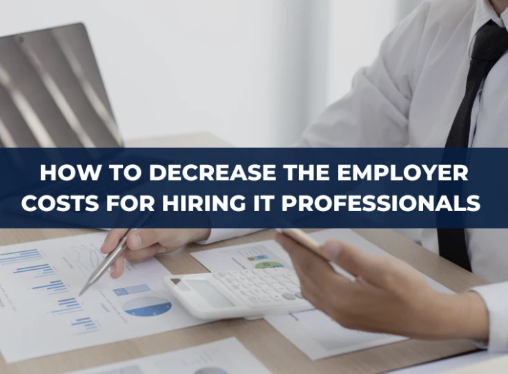 How to decrease the employer costs when hiring IT professionals in Europe and Ukraine