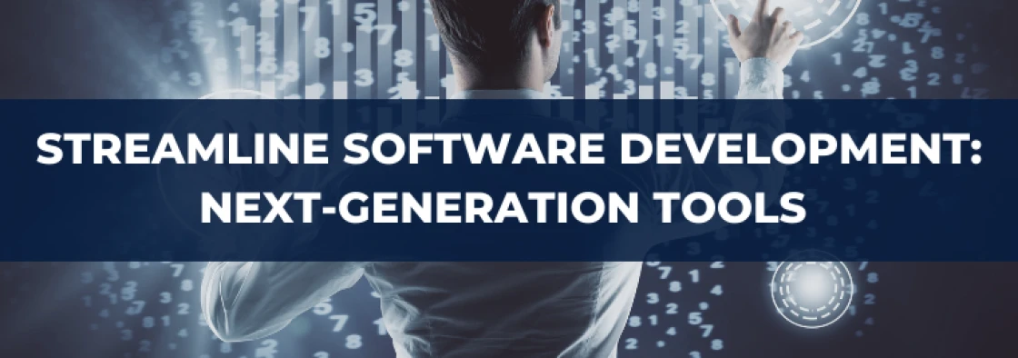 Streamline Your Software Development: Next-Generation Tools to Try